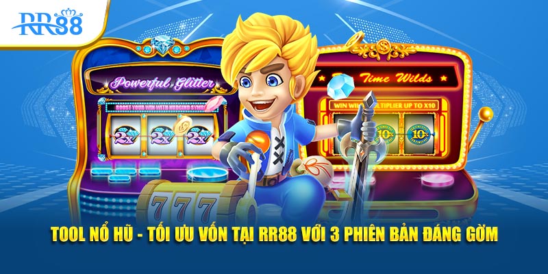 tool nổ hũ tối ưu vốn tại rr88 với 3 phiên bản đáng gòm